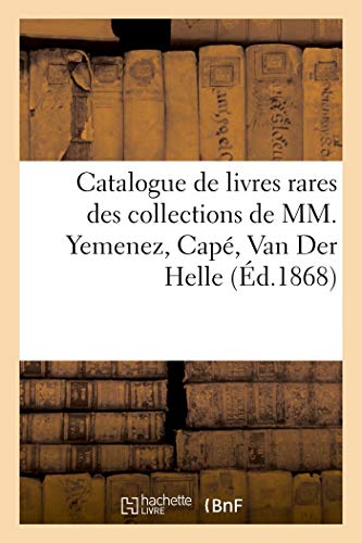 Catalogue de Livres Rares des Collections de Mm. Yemenez, Cape, Van Der Helle