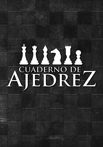 Cuaderno de Ajedrez: Libreta o Cuaderno para escribir jugadas de Ajedrez, aperturas, Incluye Esquema del Tablero de Ajedrez Para Cada Partida