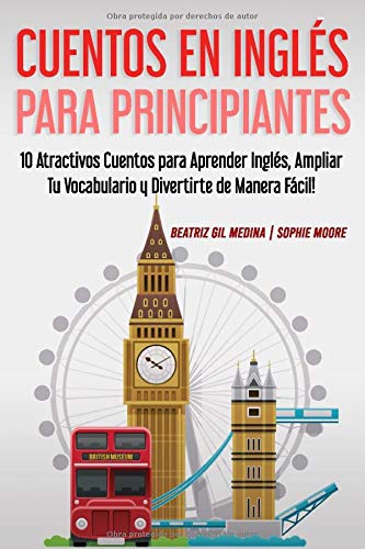 Cuentos en Inglés para Principiantes: 10 Atractivos Cuentos para Aprender Inglés, Ampliar tu Vocabulario y Divertirte de Manera Fácil!