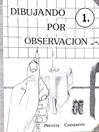 Dibujando por Observacion : Dibujando por Observacion con Patricia Coenjaerts Capitulo 1: Drawing by Observation with Patricia Coenjaerts Con Dibujando Por Observacion