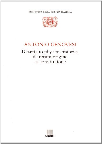 Dissertatio physico-historica de rerum origine et constitutione (Biblioteca della scienza italiana)