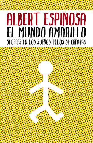 El mundo amarillo: Si crees en los sueños, ellos se crearán (Albert Espinosa)