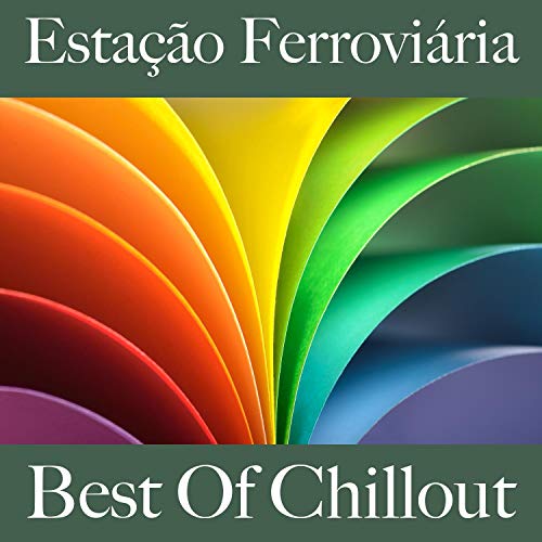 Estação Ferroviária: Best Of Chillout