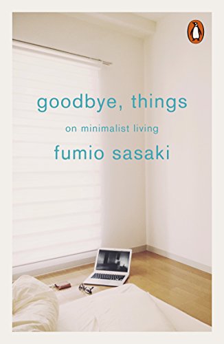 Goodbye Things. On Minimalist Living