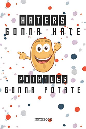 Haters Gonna Hate Potatoes Gonna Potate: Funny Potato Vegetable Lover Planner / Organizer / Lined Notebook (6" x 9")