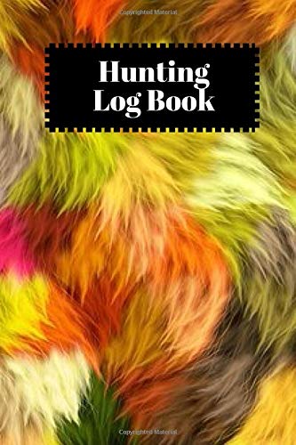 Hunting Log Book: Essential Journal Notebook, Hunts Record Keeper Logbook for Recording all Hunting activities and events Deer, Wild, Boar, Turkeys, ... 6” x 9” 120 pages. (Hunting Record Book)