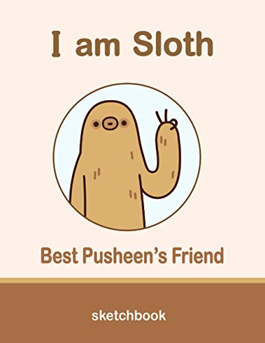 I am Pusheen's Best Friend - Sloth Stuffed Animal Extra Large Sketchbook: Gift Idea for Sloth Lovers - Sketch Pad for Kids Ages 2-4 with Pages for ... Size 8.5-x-11 inches, Glossy Brown Book Cover