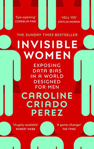 Invisible Women: Exposing Data Bias in a World Designed for Men (English Edition)