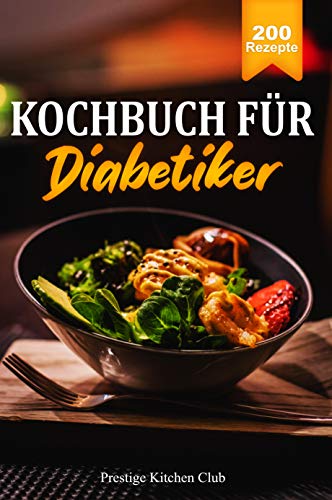 Kochbuch für Diabetiker: 200 köstliche Rezepte bei Diabetes Typ 2. Genussvoll Kochen trotz Zuckerfreier Ernährung. Ausgewogene Mahlzeiten zur Senkung des ... Inkl. Ratgeberteil. (German Edition)