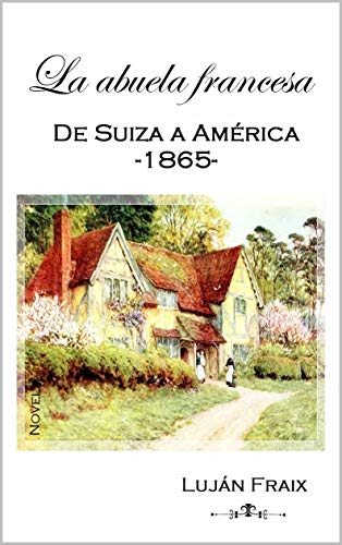 La abuela francesa: De Suiza a América-1865- (Retratos de familia nº 1)