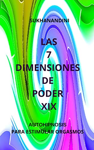 Las 7 Dimensiones de Poder XIX: Autohipnosis para Estimular Orgasmos