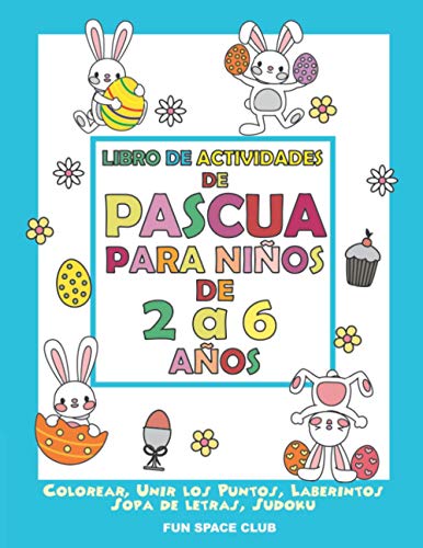 Libro de Actividades de Pascua para Niños de 2 a 6 años: Colorear, Unir los Puntos, Laberintos, Sopa de letras, Sudoku / Educativos Pasatiempos para niños y niñas