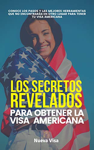 Los secretos revelados para tener tu Visa Americana - Nueva Visa Consultoría: Conoce todo lo que debes saber antes de tramitar tu Visa Americana Turística