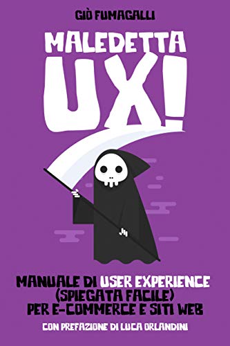 Maledetta UX: Manuale di User Experience (spiegata facile) per e-commerce e siti web (Italian Edition)