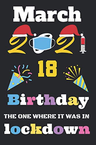 March 2021 My 18th Birthday The One Where It was in Lockdown: 18th birthday card, Happy 18th Birthday Years Old Lined pages Notebook, lockdown 18th ... 18 year old girl: Size, 6 X 9 Inch 120 Pages.