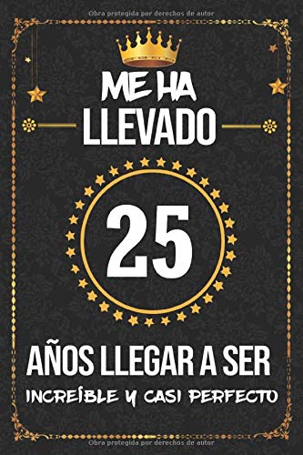 Me ha llevado 25 años llegar a ser increíble y casi perfecto: cumpleaños 25 años, regalos originales para hombre, mujer, felicitaciones y mejores deseos, DIARIO, NOTAS O AGENDA, Dimensión (6 x 9 in)