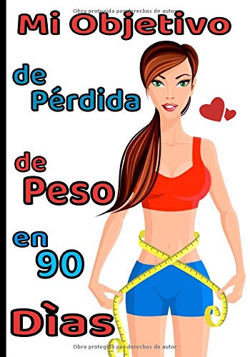 Mi objetivo de pérdida de peso en 90 días: Folleto del Programa de Pérdida de Peso para para las mujeres. Seguimiento nutricional y de actividades ... por un período de 3 meses, si se desea)