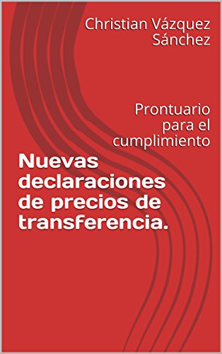 Nuevas declaraciones de precios de transferencia.: Prontuario para el cumplimiento