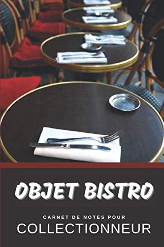 Objet Bistro Carnet de Notes pour Collectionneur Passionné Bistrophilie: Calepin ligné, répertoriez vos collections etc. | Cadeau Noel Anniversaire