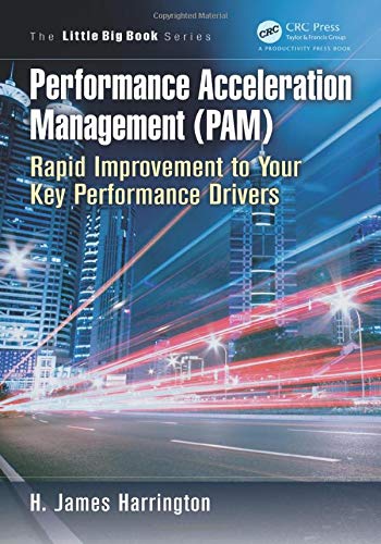 Performance Acceleration Management (PAM): Rapid Improvement to Your Key Performance Drivers (The Little Big Book Series)