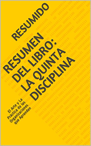 Resumen del Libro: La Quinta Disciplina: El Arte y La Práctica de las Organizaciones que Aprenden