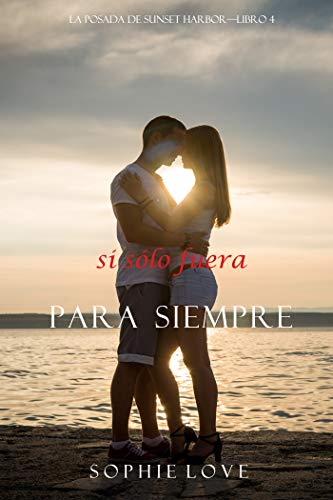 Si Sólo Fuera Para Siempre (La Posada de Sunset Harbor—Libro 4)