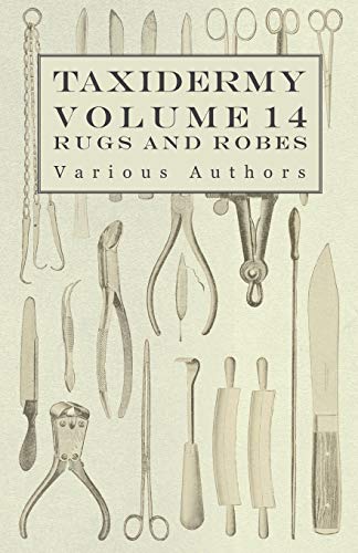 Taxidermy Vol. 14 Rugs and Robes - The Preparation and Mounting of Animals for Rugs and Robes (English Edition)