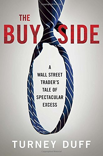 The Buy Side: A Wall Street Trader's Tale of Spectacular Excess