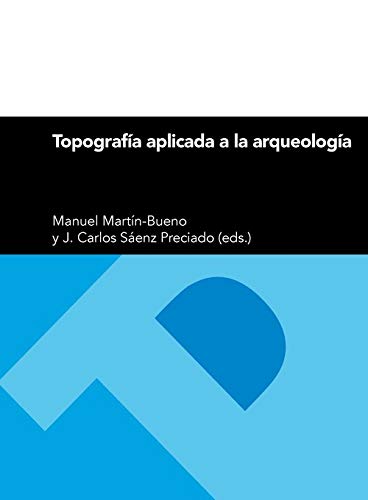 TOPOGRAFÍA APLICADA A LA ARQUEOLOGÍA (Textos Docentes)