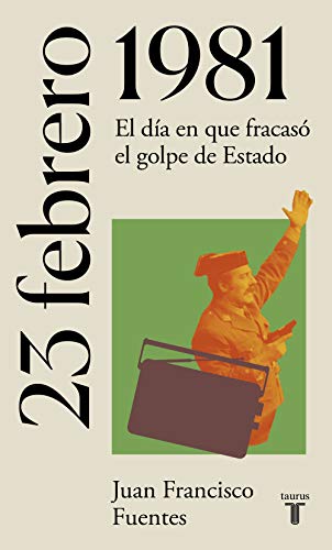 23 de febrero de 1981: El día en que fracasó el golpe de Estado (La España del siglo XX en siete días)