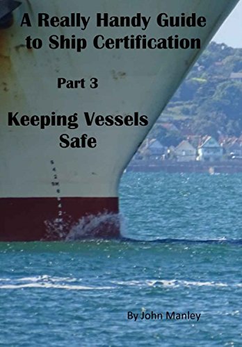 A Really Handy Guide to Ship Certification-Part 3: Keeping Vessels Safe (Really Handy Guides to Ship Certification) (English Edition)