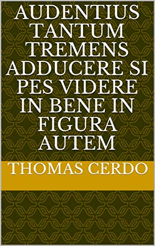 audentius tantum tremens adducere si pes videre in Bene in figura autem (Italian Edition)