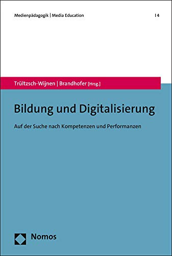 Bildung und Digitalisierung: Auf der Suche nach Kompetenzen und Performanzen: 4 (Medienpadagogik U Media Education)