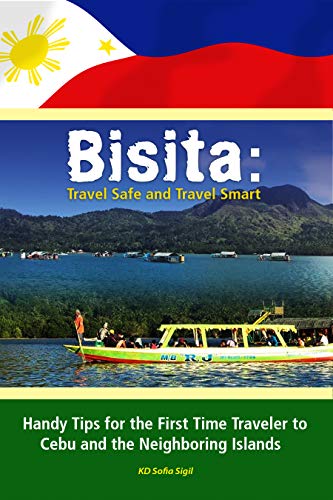 BISITA: Travel Safe and Travel Smart: Handy Tips for the First-Time Traveler to Cebu and the Neighboring Islands (English Edition)