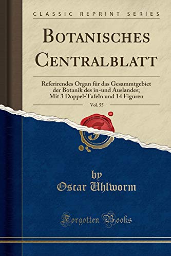 Botanisches Centralblatt, Vol. 55: Referirendes Organ für das Gesammtgebiet der Botanik des in-und Auslandes; Mit 3 Doppel-Tafeln und 14 Figuren (Classic Reprint)