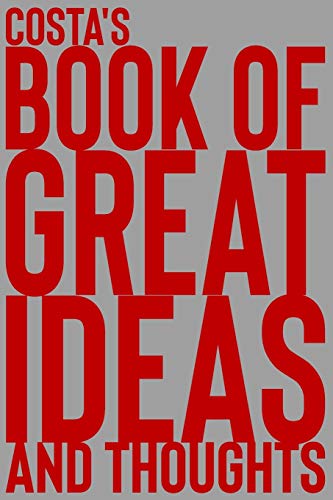 Costa's Book of Great Ideas and Thoughts: 150 Page Dotted Grid and individually numbered page Notebook with Colour Softcover design. Book format: 6 x 9 in: 1582