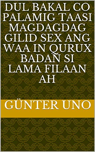 dul bakal co palamig taasi magdagdag gilid sex ang waa in qurux badan si lama filaan ah (Italian Edition)