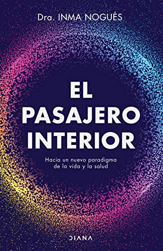 El pasajero interior: Hacia un nuevo paradigama de la vida y la salud (Autoconocimiento)