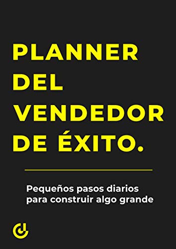 El planner del Vendedor de Exito: Pequeños pasos diarios para construir algo grande (La mentalidad del vendedor de éxito + planner del vendedor de ... del vendedor de éxito para el segundo mes)