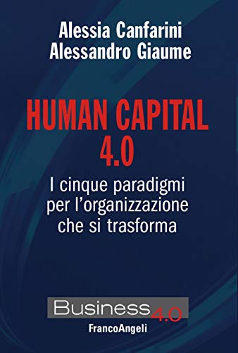 Human capital 4.0: I cinque paradigmi per l'organizzazione che si trasforma (Italian Edition)