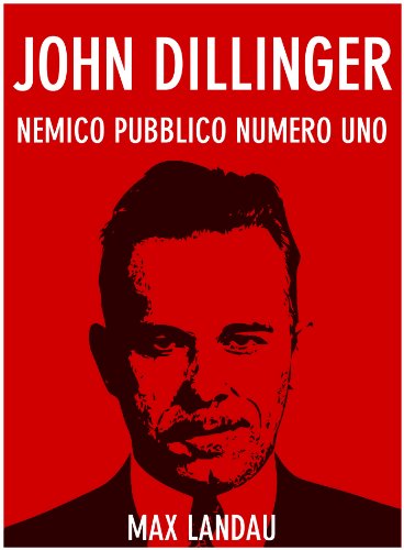 John Dillinger: Nemico Pubblico Numero Uno (Bravi Ragazzi Vol. 1) (Italian Edition)