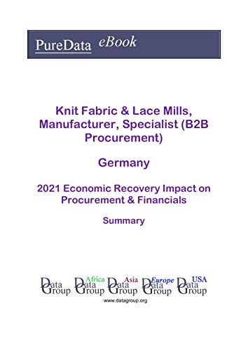 Knit Fabric & Lace Mills, Manufacturer, Specialist (B2B Procurement) Germany Summary: 2021 Economic Recovery Impact on Revenues & Financials (English Edition)