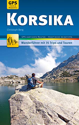 Korsika Wanderführer Michael Müller Verlag: 35 Touren mit 35 GPS-kartierten Routen und praktischen Reisetipps (MM-Wandern) (German Edition)