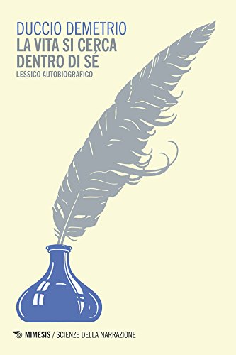 La vita si cerca dentro di sé: Lessico autobiografico (Italian Edition)