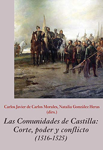 Las Comunidades de Castilla. Corte, poder y conflicto (1516-1525): 19 (La Corte en Europa - Temas)