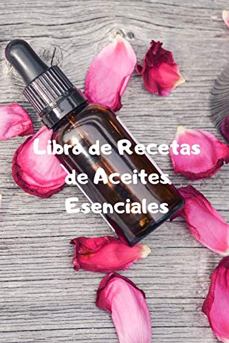 Libro de Recetas de Aceites Esenciales: Cuaderno Para Apuntar tus Recetas de Aceites Esenciales | 110 Páginas para Apuntar tus Recetas de Aromaterapia | Mira El Interior | Tamaño A5