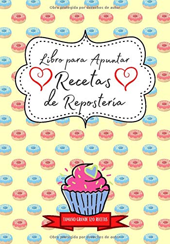 Libro para Apuntar Recetas de Repostería ~ Tamaño Grande 120 Recetas: Fantástico Recetario de Repostería en Blanco para completar // Perfecto para ... 2 por Receta, índice, fotos, notas,...)