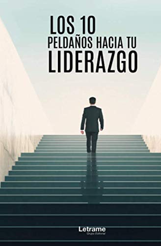 Los 10 peldaños hacia tu liderazgo: 01 (Autoayuda)