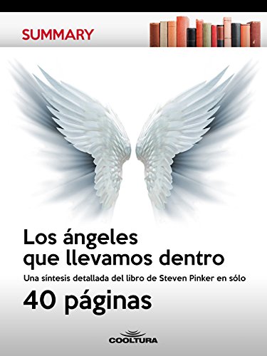 Los ángeles que llevamos dentro: Una síntesis detallada del libro de Steven Pinker en sólo 40 páginas (Summary nº 4)