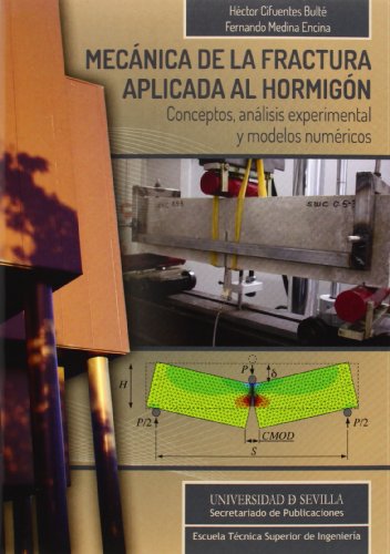Mecánica de la fractura aplicada al hormigón: Conceptos, análisis experimental y modelos numéricos: 1 (Monografías de la Escuela Técnica Superior de Ingeniería)